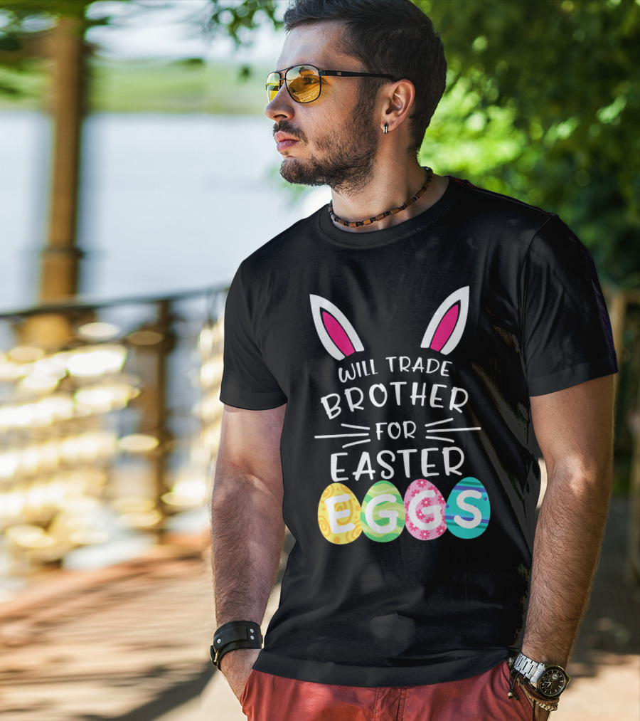 Will Trade Brother For Easter Eggs Bunny Ears T-Shirt