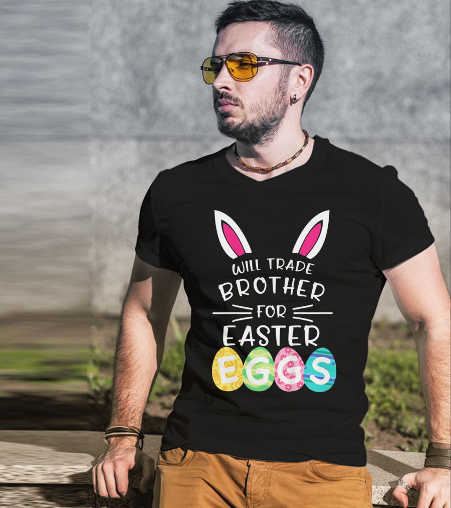 Will Trade Brother For Easter Eggs Bunny Ears T-Shirt