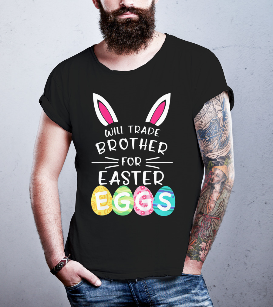 Will Trade Brother For Easter Eggs Bunny Ears T-Shirt