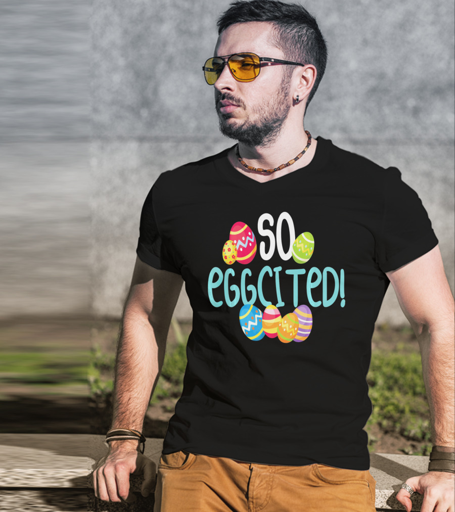 So Eggcited Easter Funny Pun Colored Eggs T-Shirt