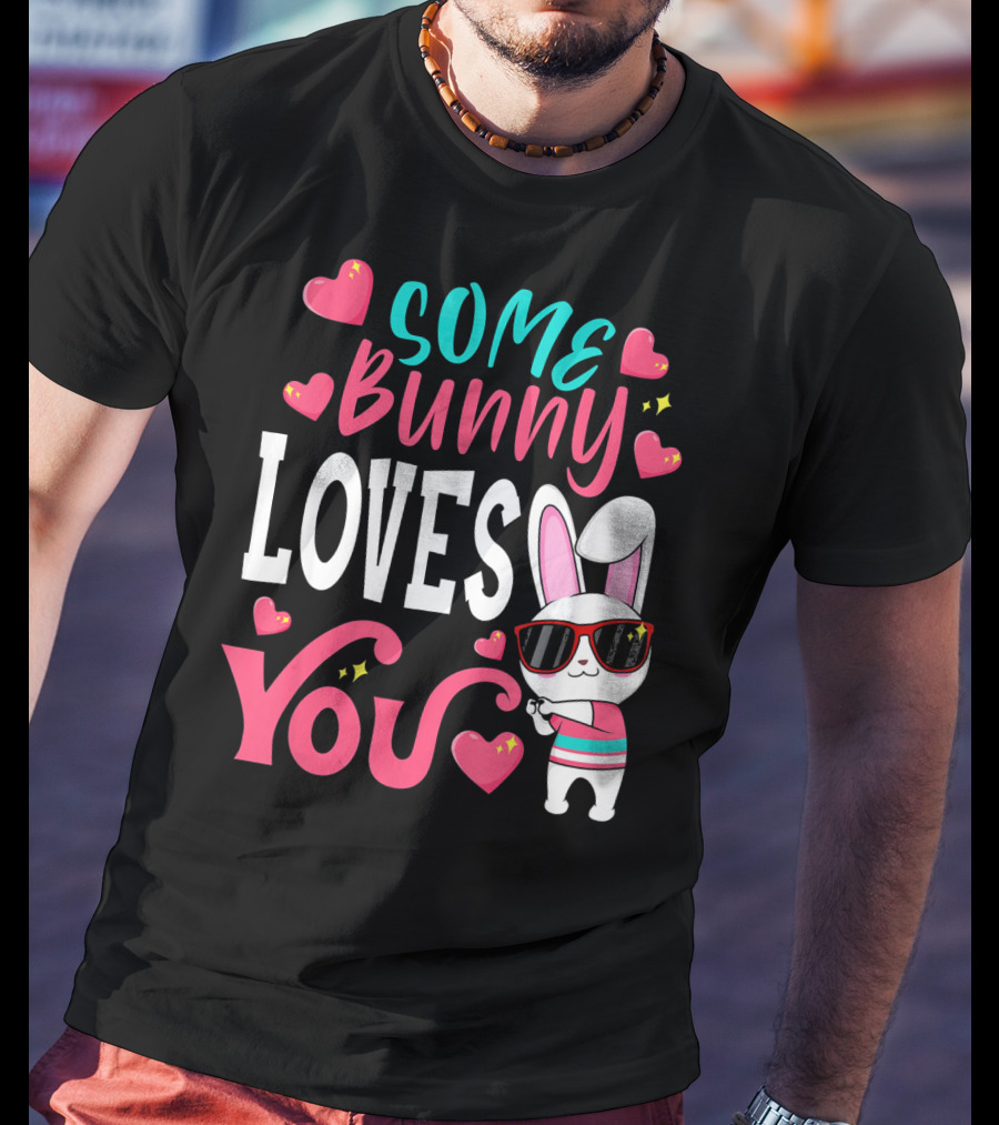 Some Bunny Loves You Funny Easter Bunny Sunglasses Hearts T-Shirt