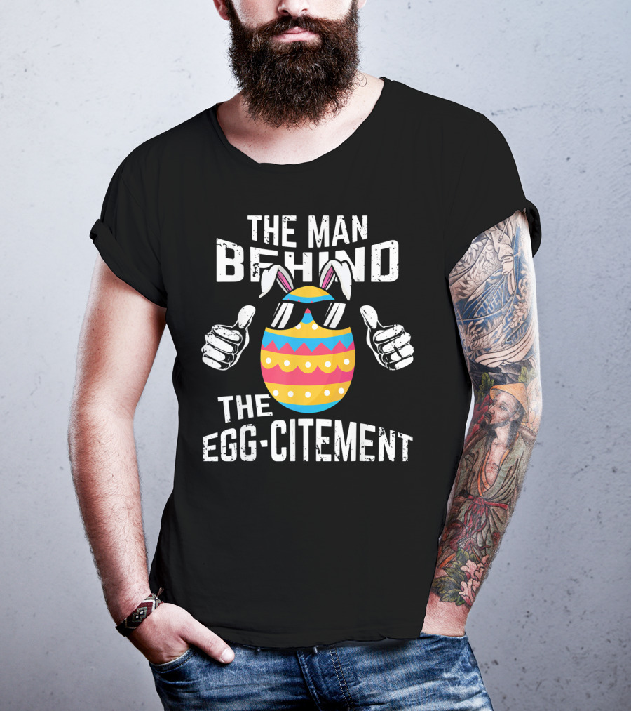 The Man Behind The Egg-citement Easter Pregnancy Announcement T-Shirt