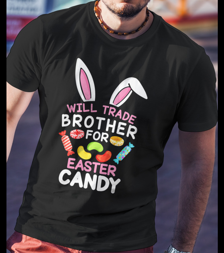 Will Trade Brother For Easter Candy T-Shirt