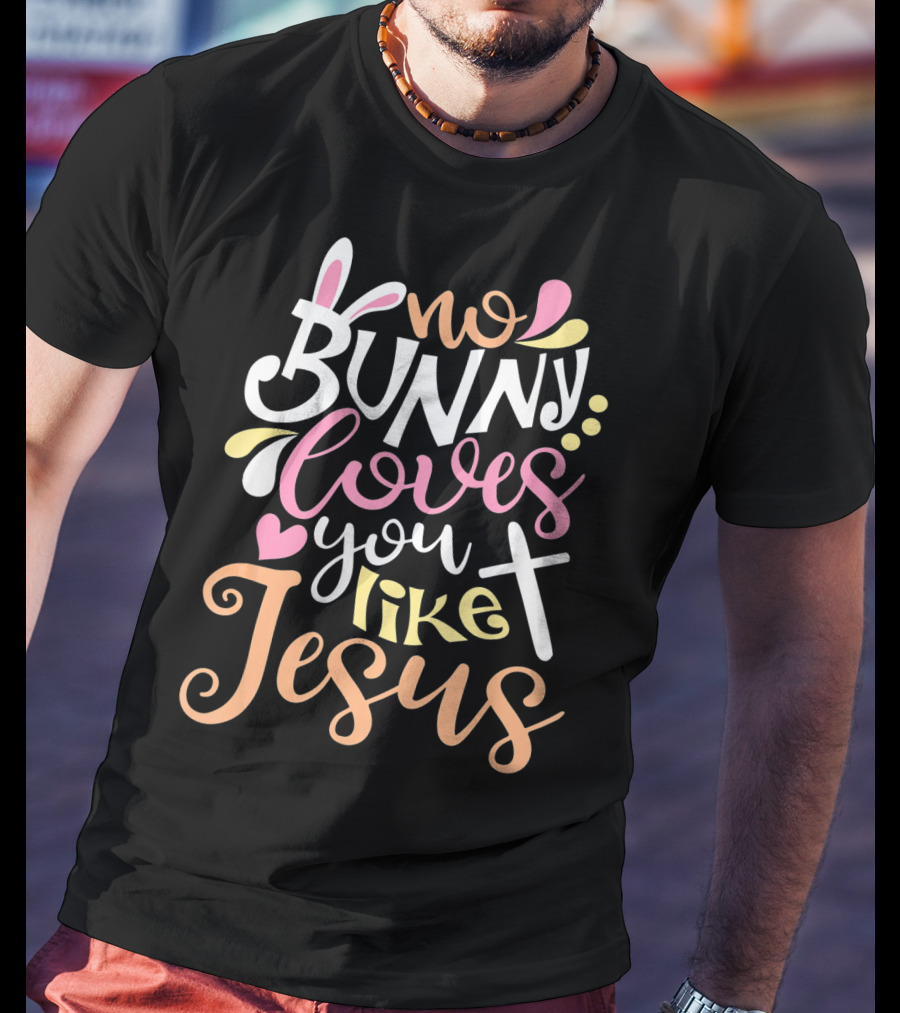 No Bunny Loves You Like Jesus Cross Heart T-Shirt