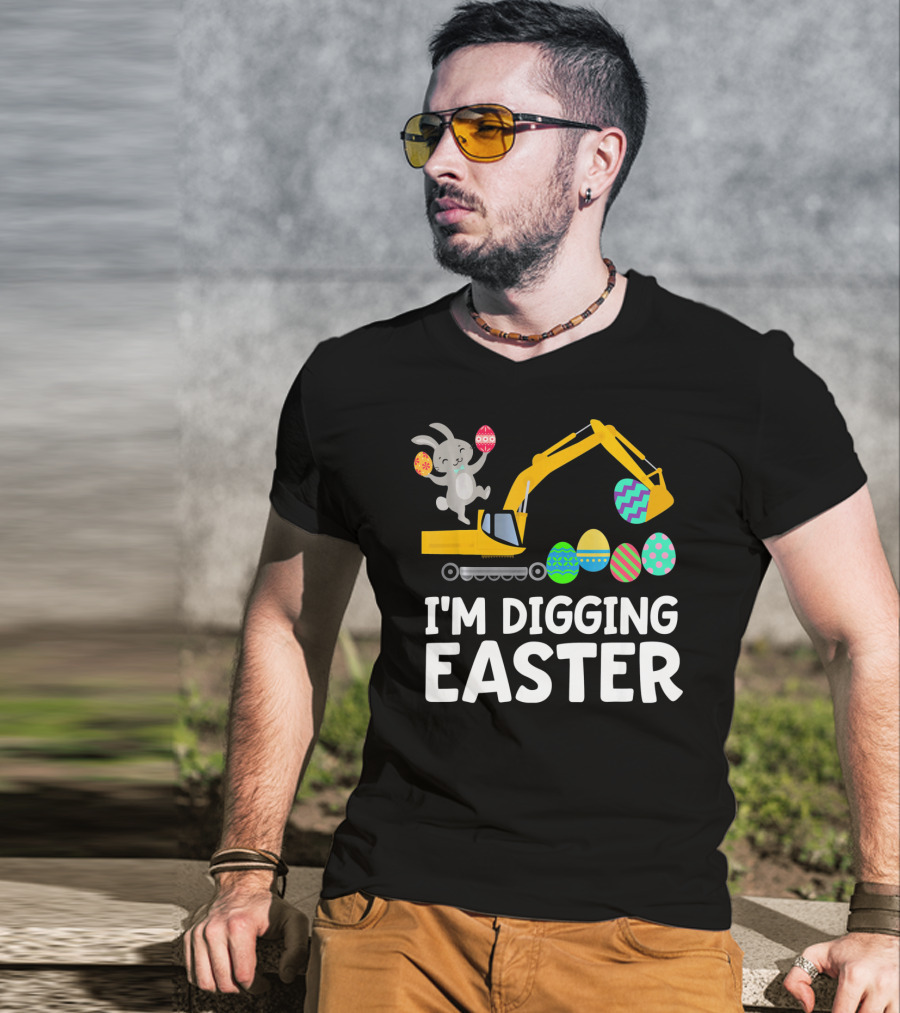 I'm Digging Easter Eggs Bunny With Excavator T-Shirt