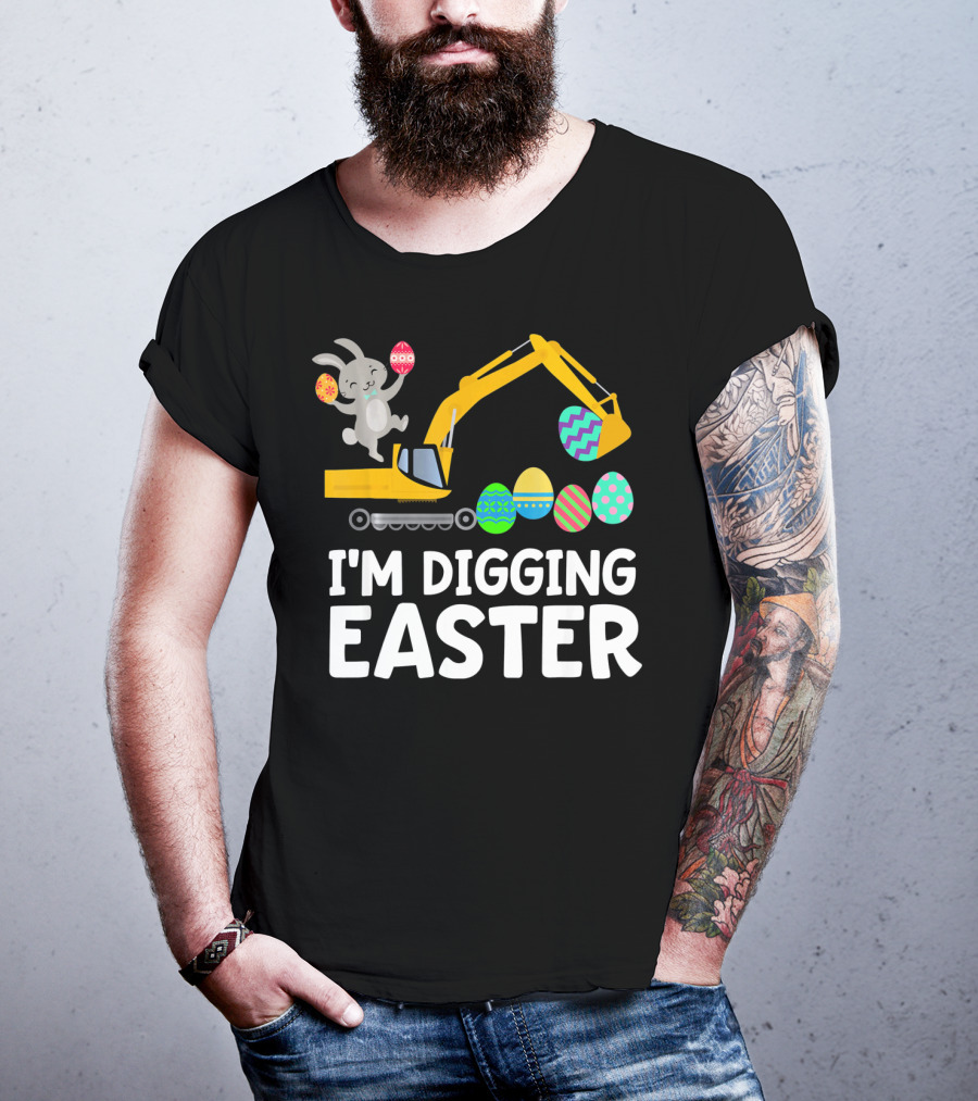 I'm Digging Easter Eggs Bunny With Excavator T-Shirt