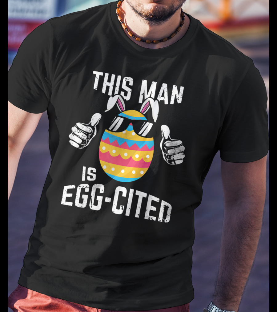 This Man Is Egg-Cited Mens Easter Pregnancy T-Shirt