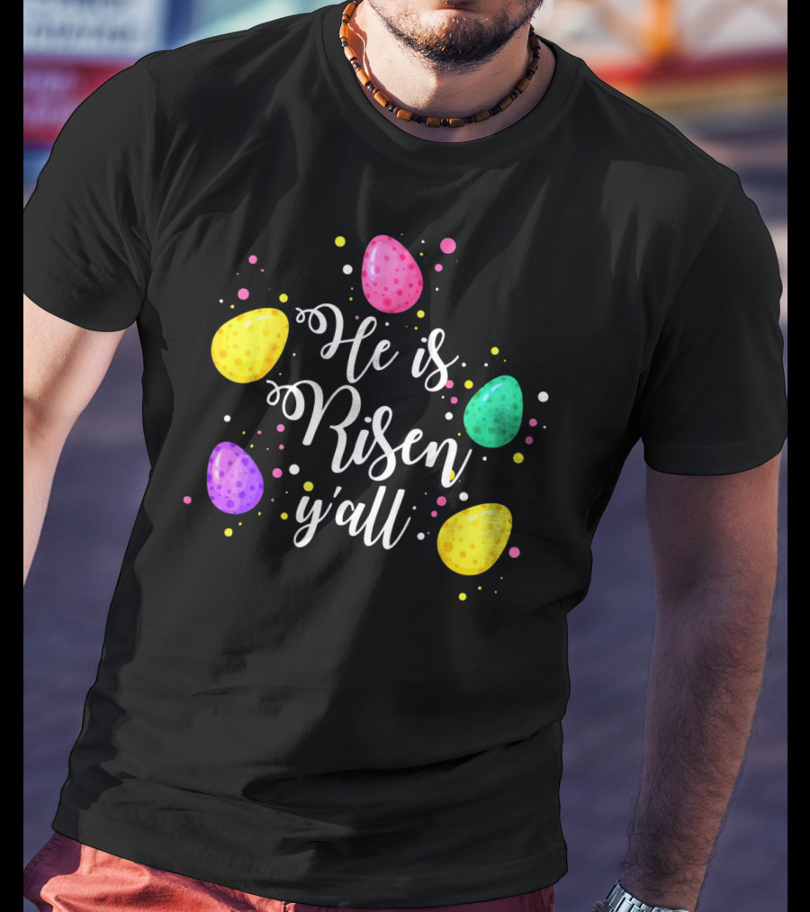 He Is Risen Y'all Easter Eggs Colorful T-Shirt