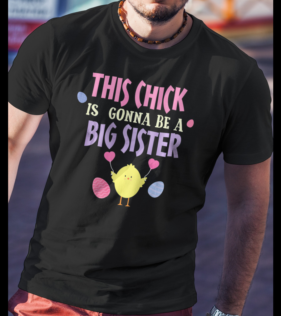 This Chick Is Gonna Be A Big Sister Easter Reveal T-Shirt