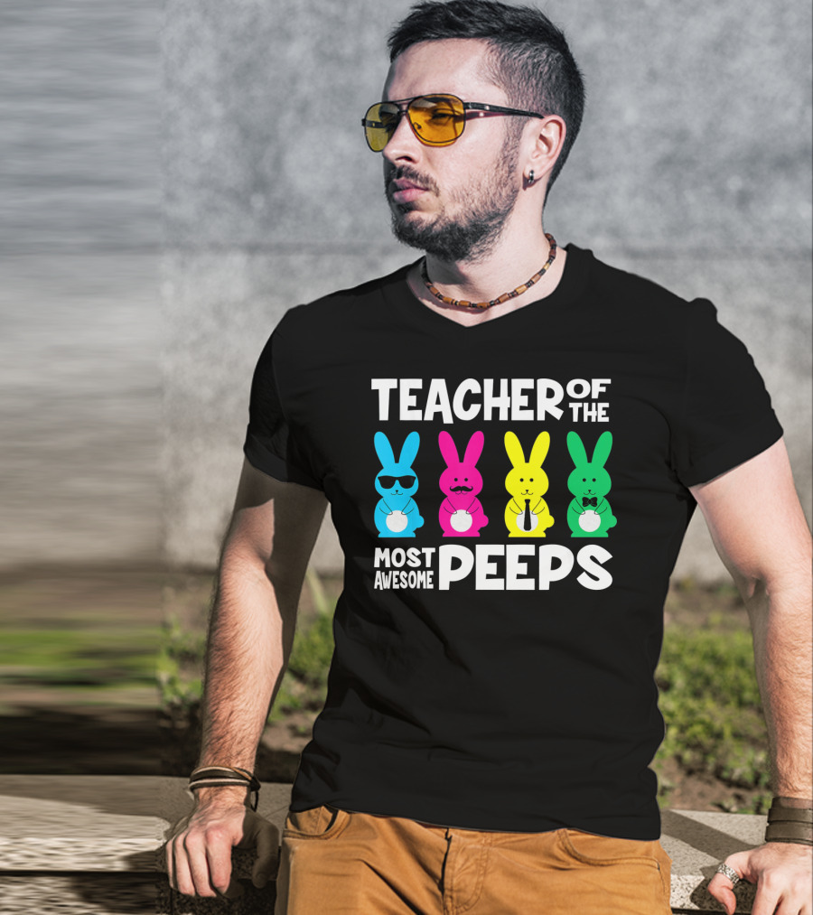 TEACHER OF THE MOST AWESOME PEEPS Colorful Bunnies With Sunglasses And Ties T-Shirt