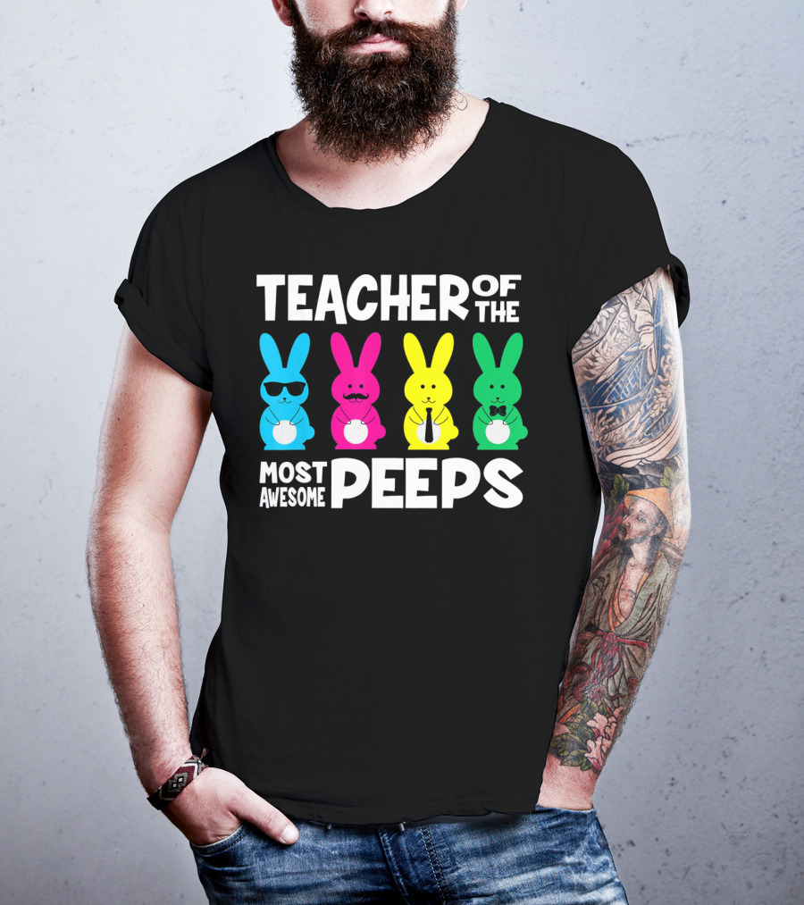 TEACHER OF THE MOST AWESOME PEEPS Colorful Bunnies With Sunglasses And Ties T-Shirt