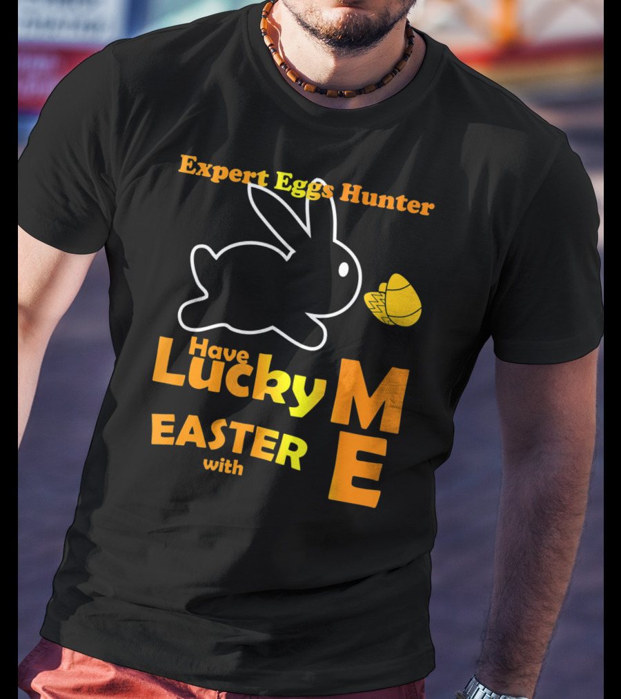Expert Eggs Hunter Have Lucky Easter With Me T-Shirt
