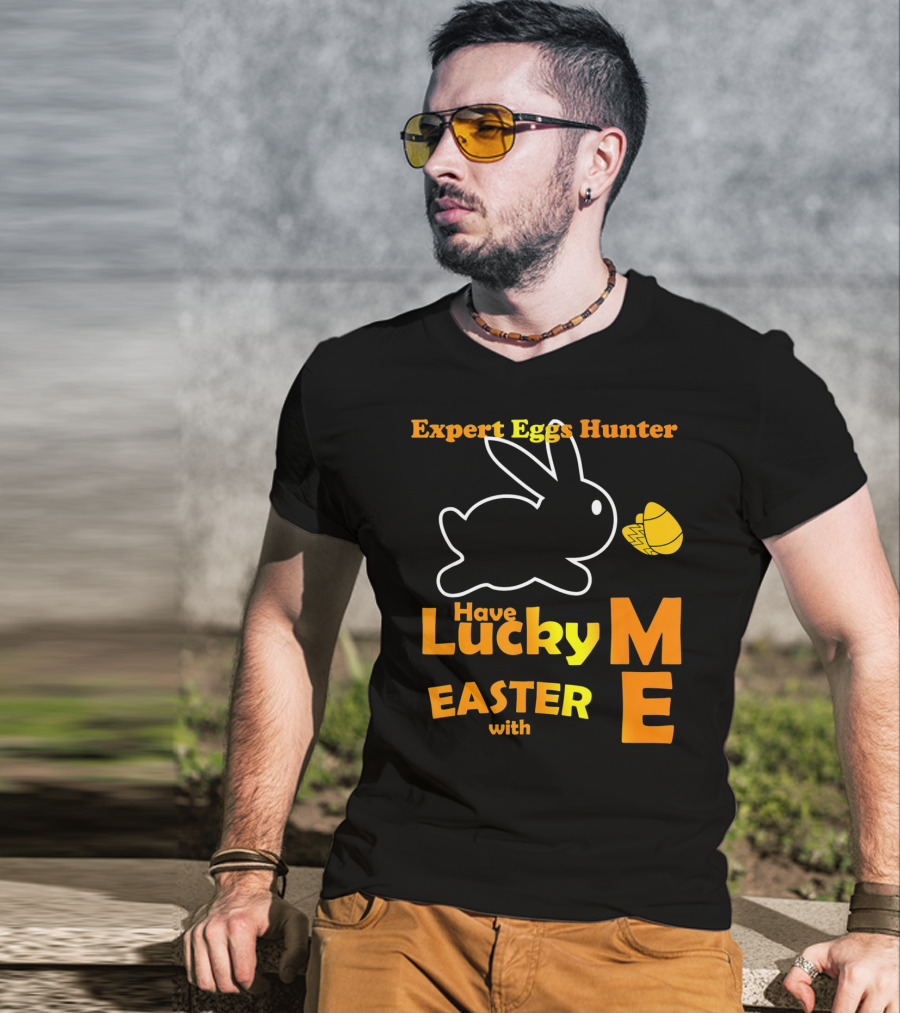 Expert Eggs Hunter Have Lucky Easter With Me T-Shirt