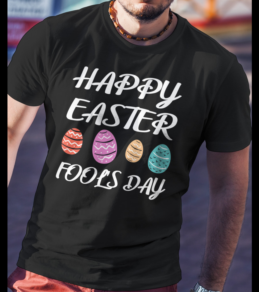 HAPPY EASTER FOOLS DAY Colorful Eggs T-Shirt