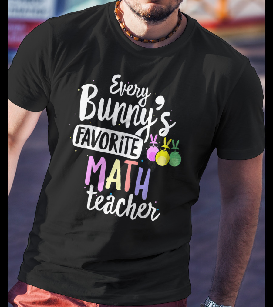 Every Bunny's Favorite Math Teacher With Easter Bunny Ears T-Shirt