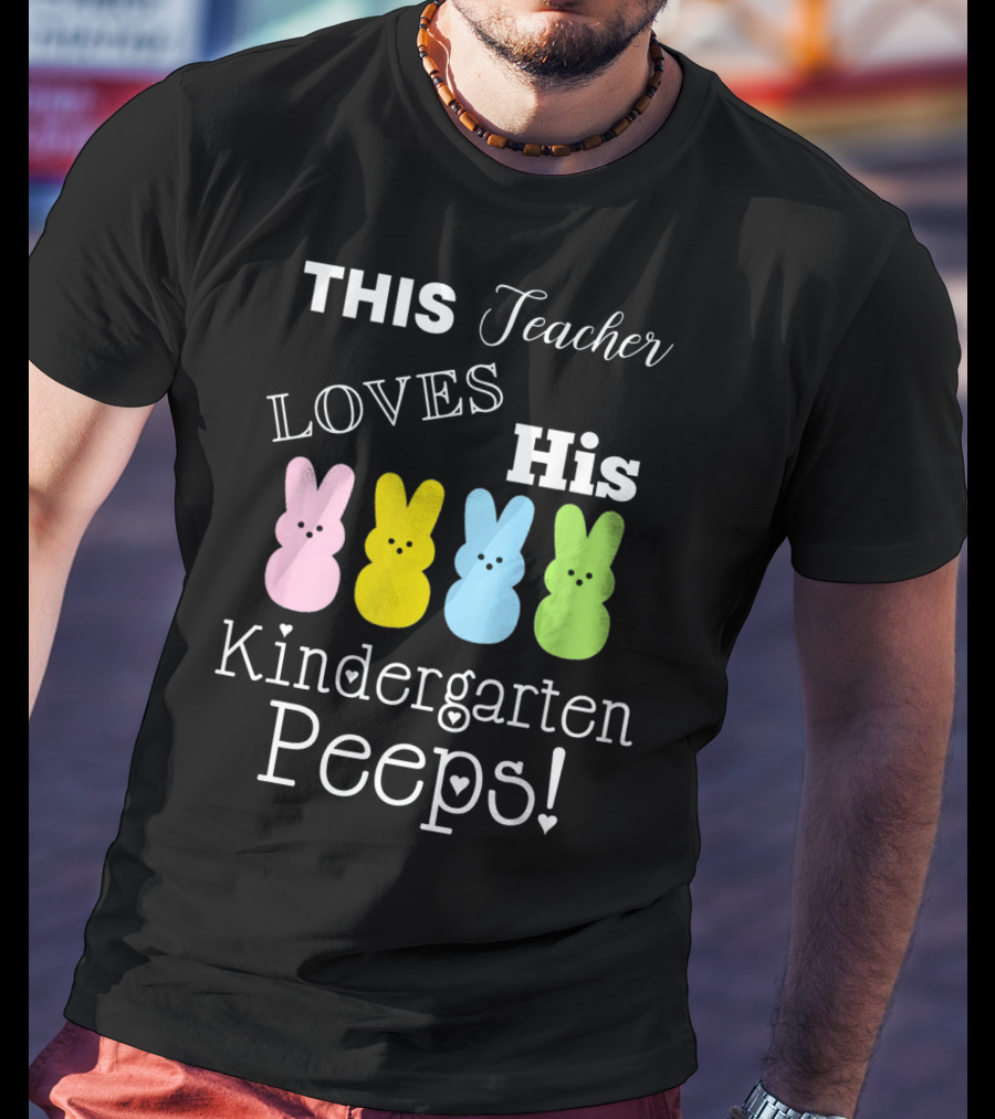 This Teacher Loves His Kindergarten Peeps T-Shirt