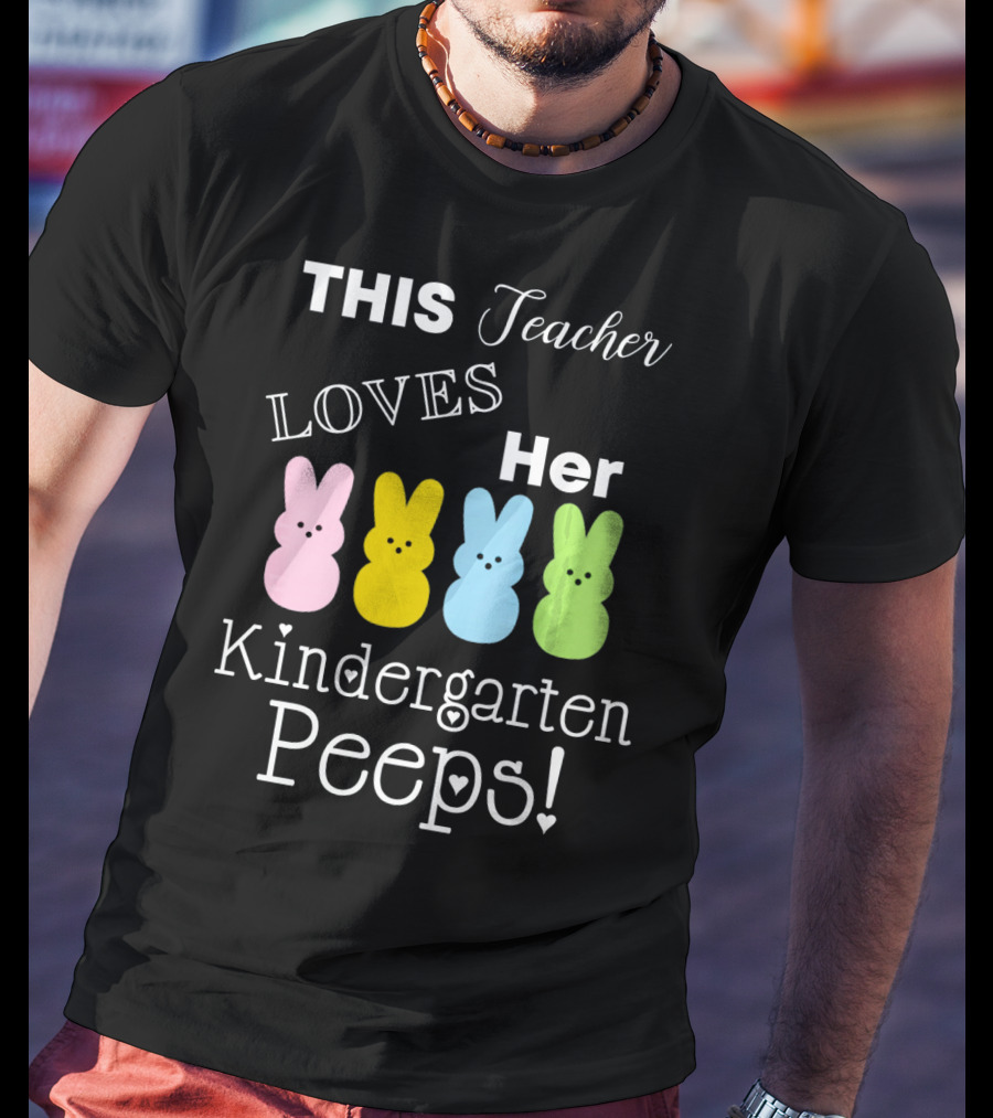 THIS Teacher LOVES Her Kindergarten Peeps T-Shirt