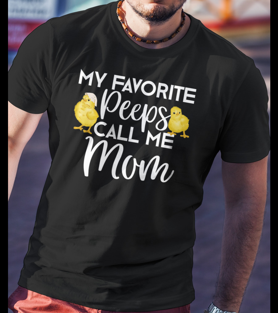 My Favorite Peeps Call Me Mom Chicks T-Shirt