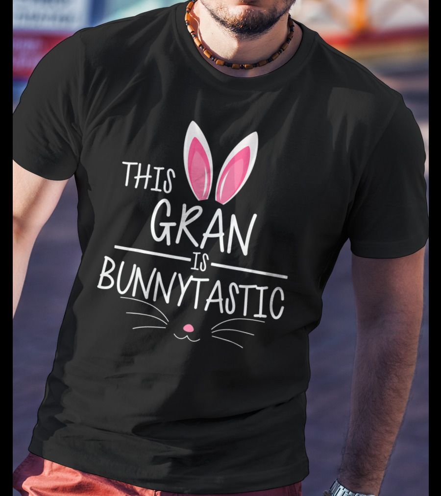 This Gran Is Bunnytastic Bunny Ears Easter T-Shirt