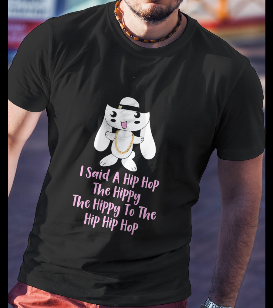 I Said A Hip Hop The Hippy The Hippy To The Hip Hip Hop Bunny Easter T-Shirt