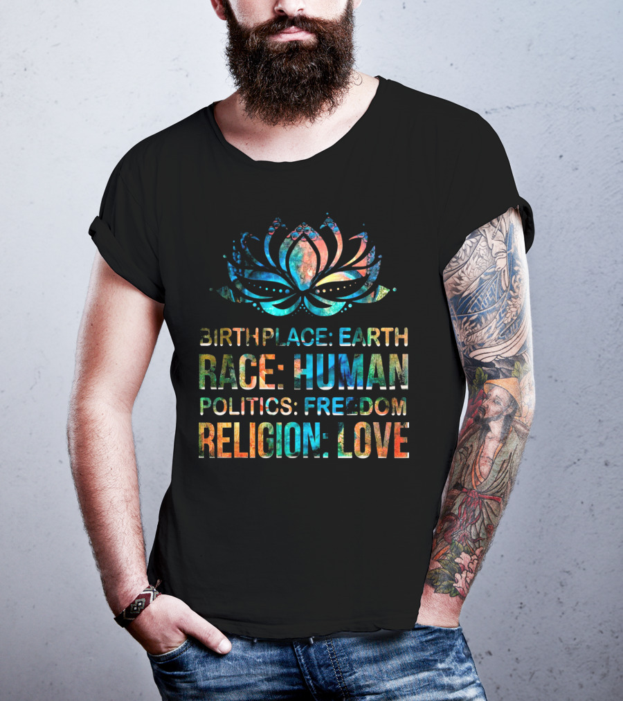 Birthplace Earth Race Human Politics Freedom Religion Love Lotus T-Shirt