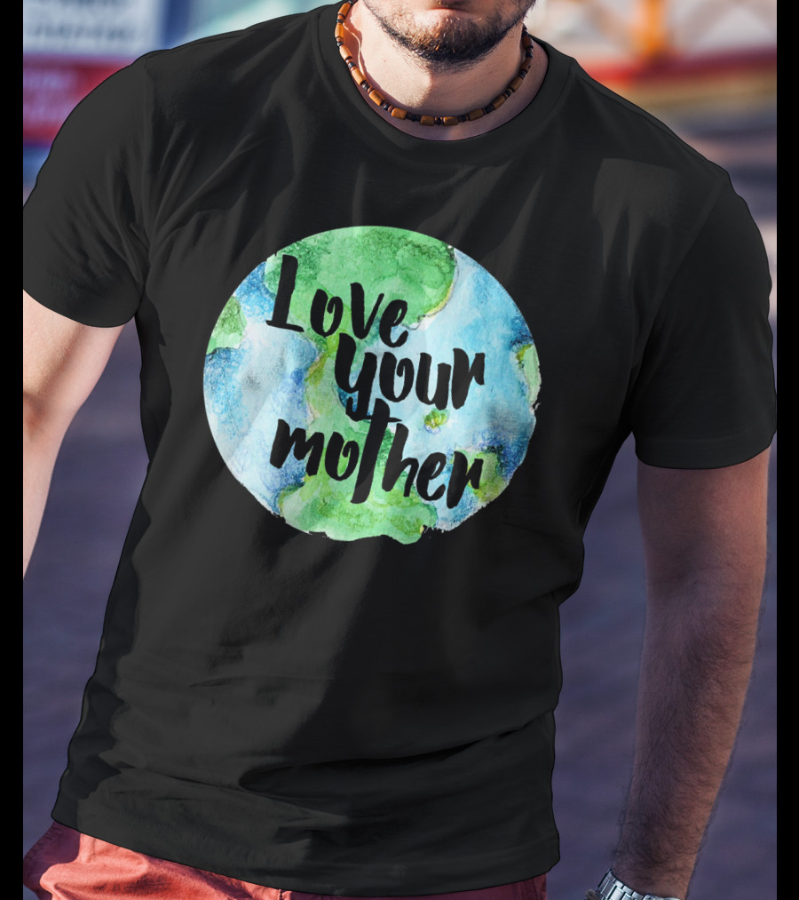 Love Your Mother Earth Day Planet T-Shirt
