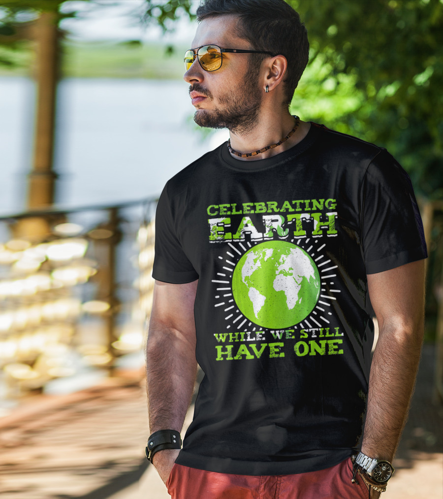 Celebrating Earth While We Still Have One T-Shirt