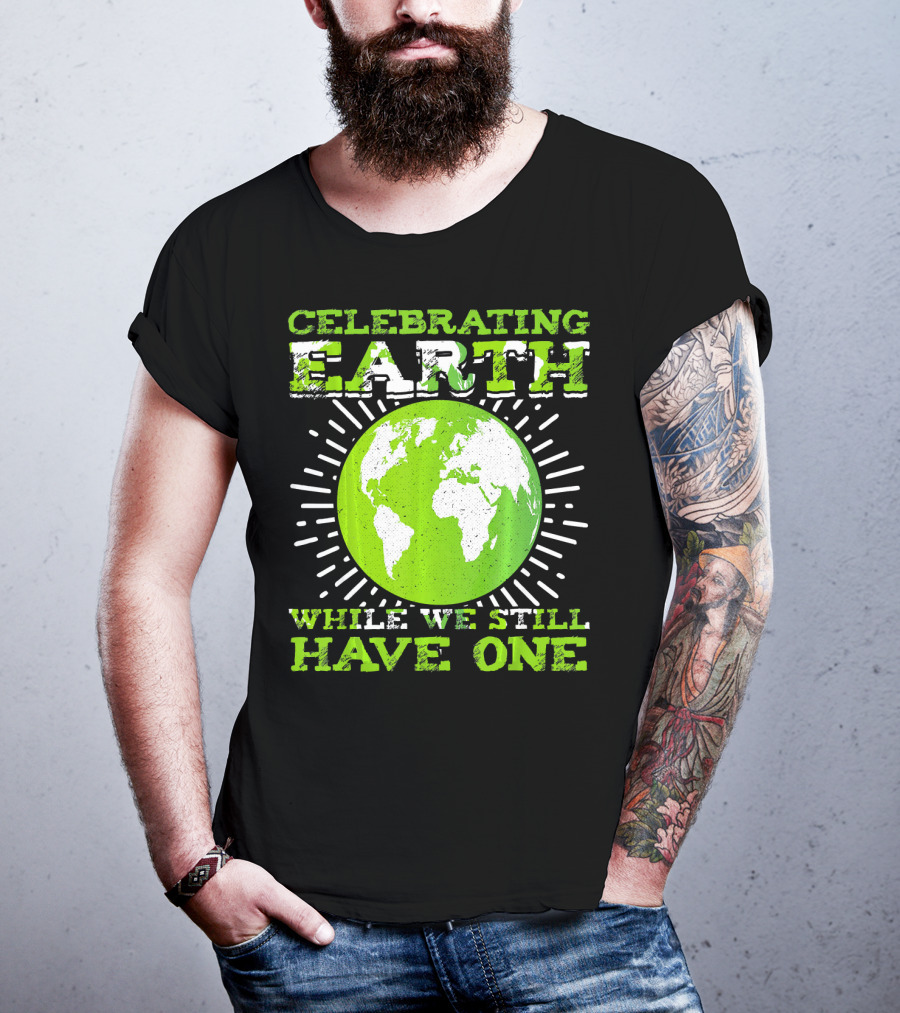 Celebrating Earth While We Still Have One T-Shirt
