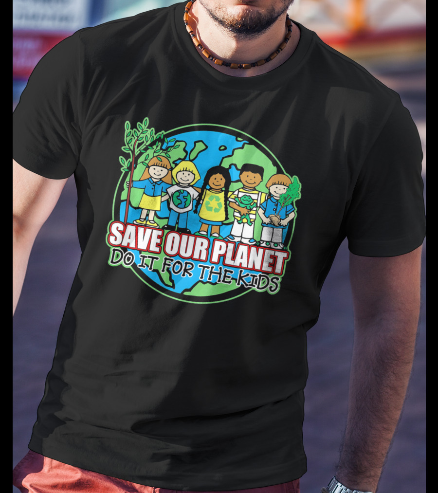 Save Our Planet Do It For The Kids Earth Day T-Shirt