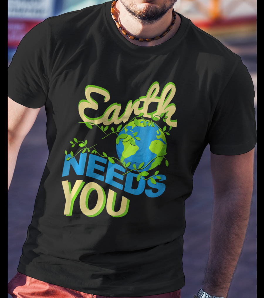 Earth Needs You Conservation Environmental Message T-Shirt