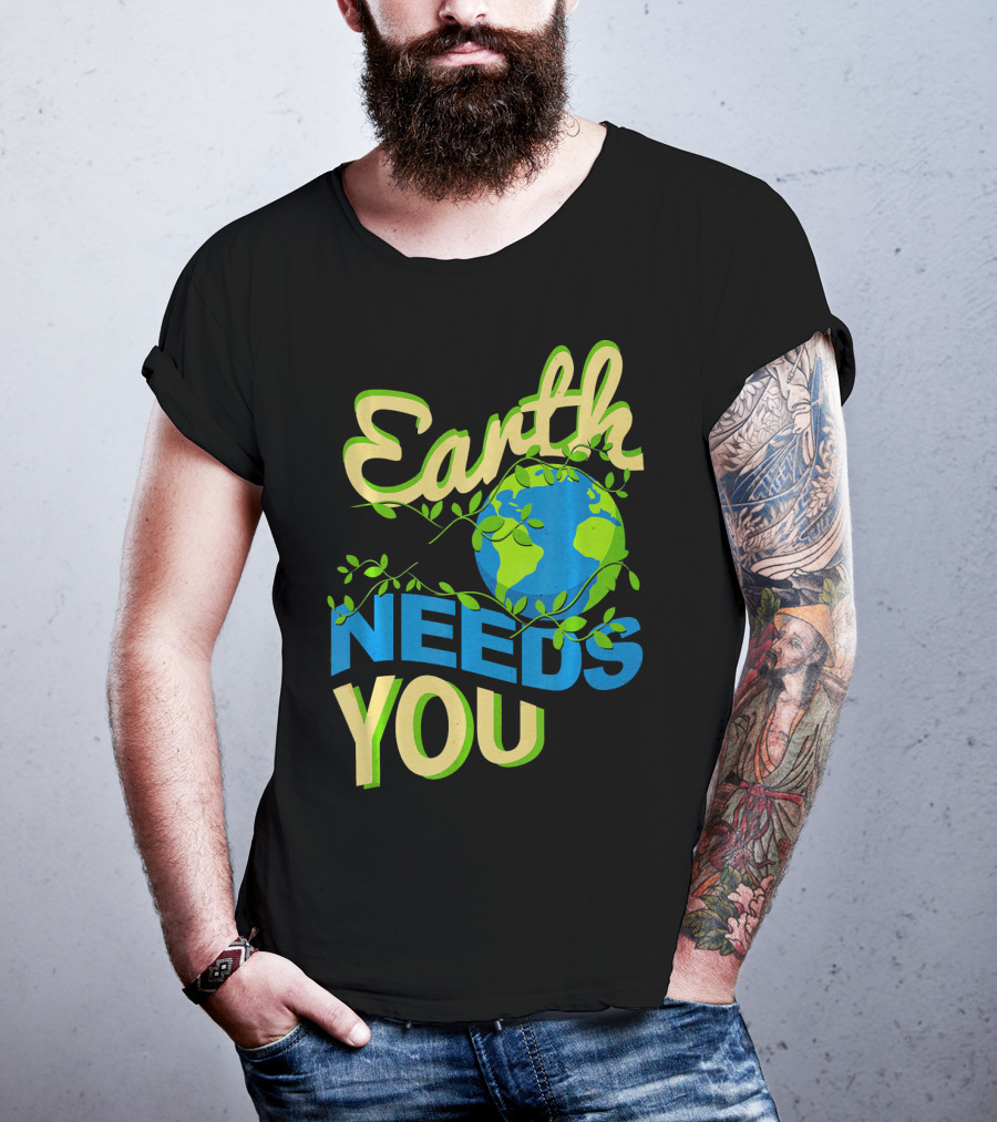 Earth Needs You Conservation Environmental Message T-Shirt