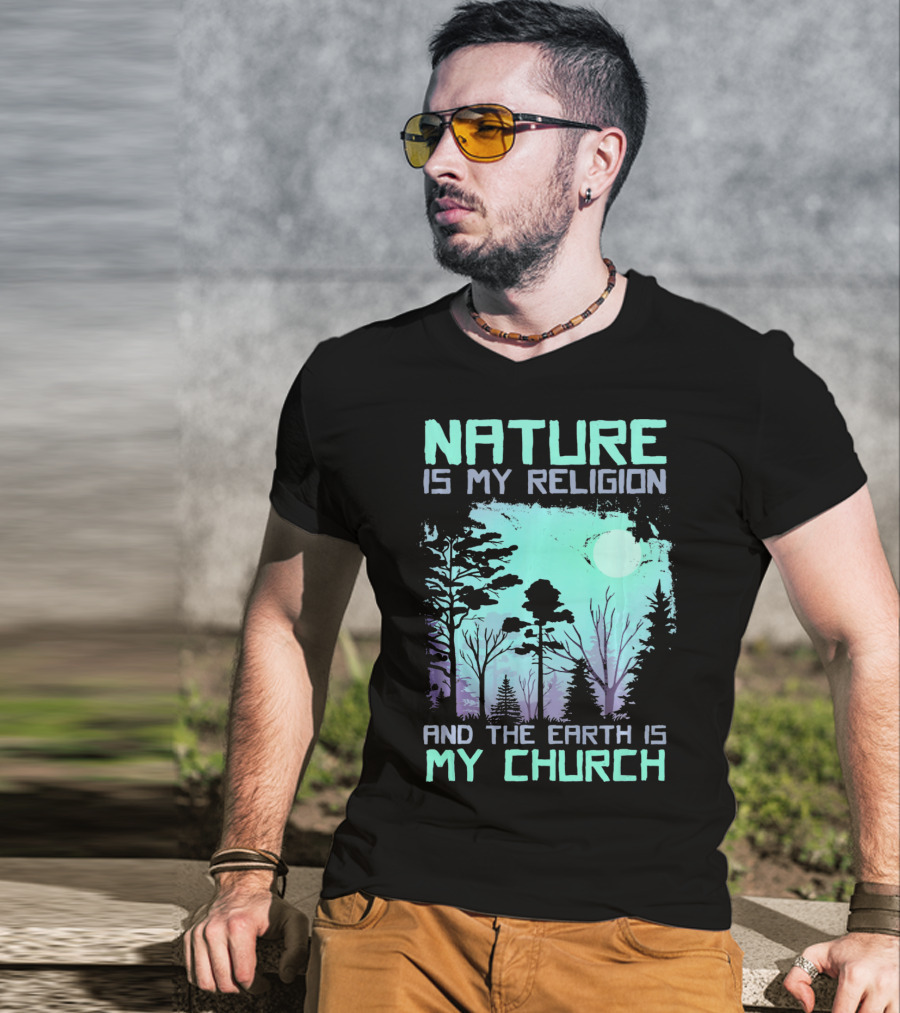 Nature Is My Religion And The Earth Is My Church T-Shirt
