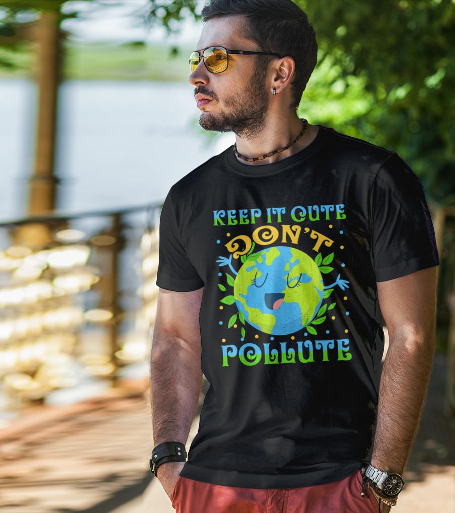 Keep It Cute Don't Pollute Earth Day T-Shirt