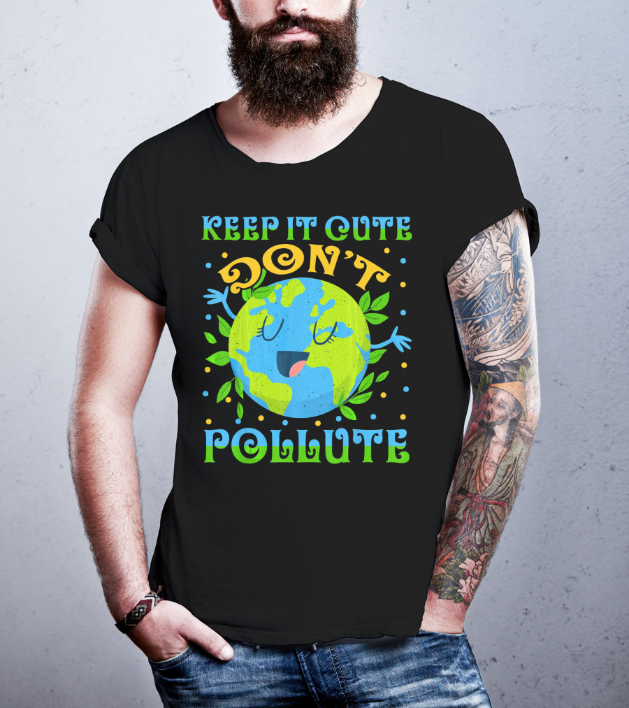 Keep It Cute Don't Pollute Earth Day T-Shirt