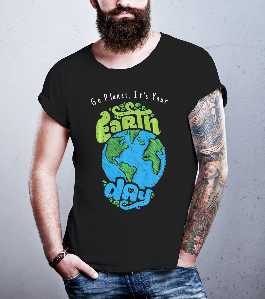 Go Planet It's Your Earth Day Earth Globe With Leaves Eco-Friendly T-Shirt