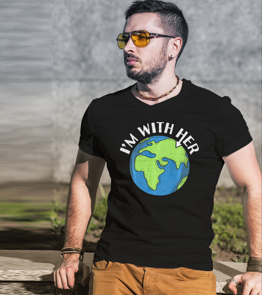 I'm With Her Earth Day Global Awareness T-Shirt