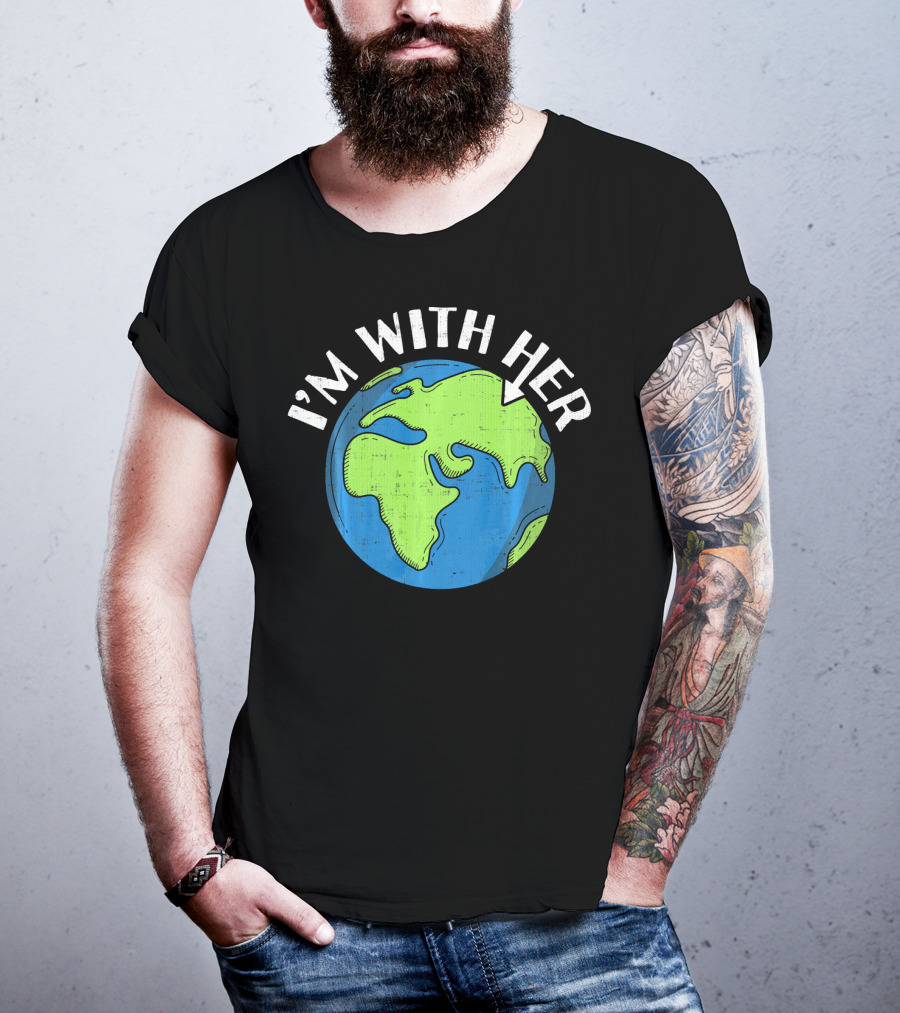 I'm With Her Earth Day Global Awareness T-Shirt