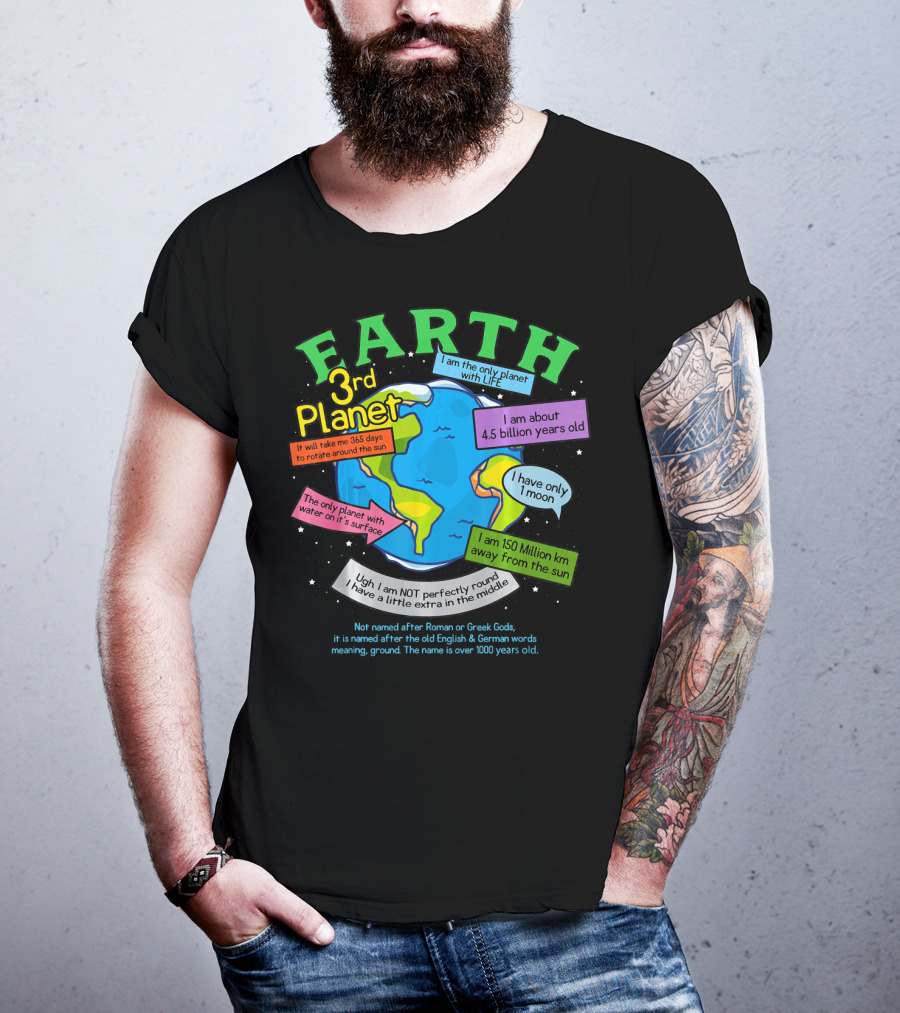 Earth 3rd Planet I Am The Only Planet With Life 4.5 Billion Years Old 365 Days Around The Sun T-Shirt