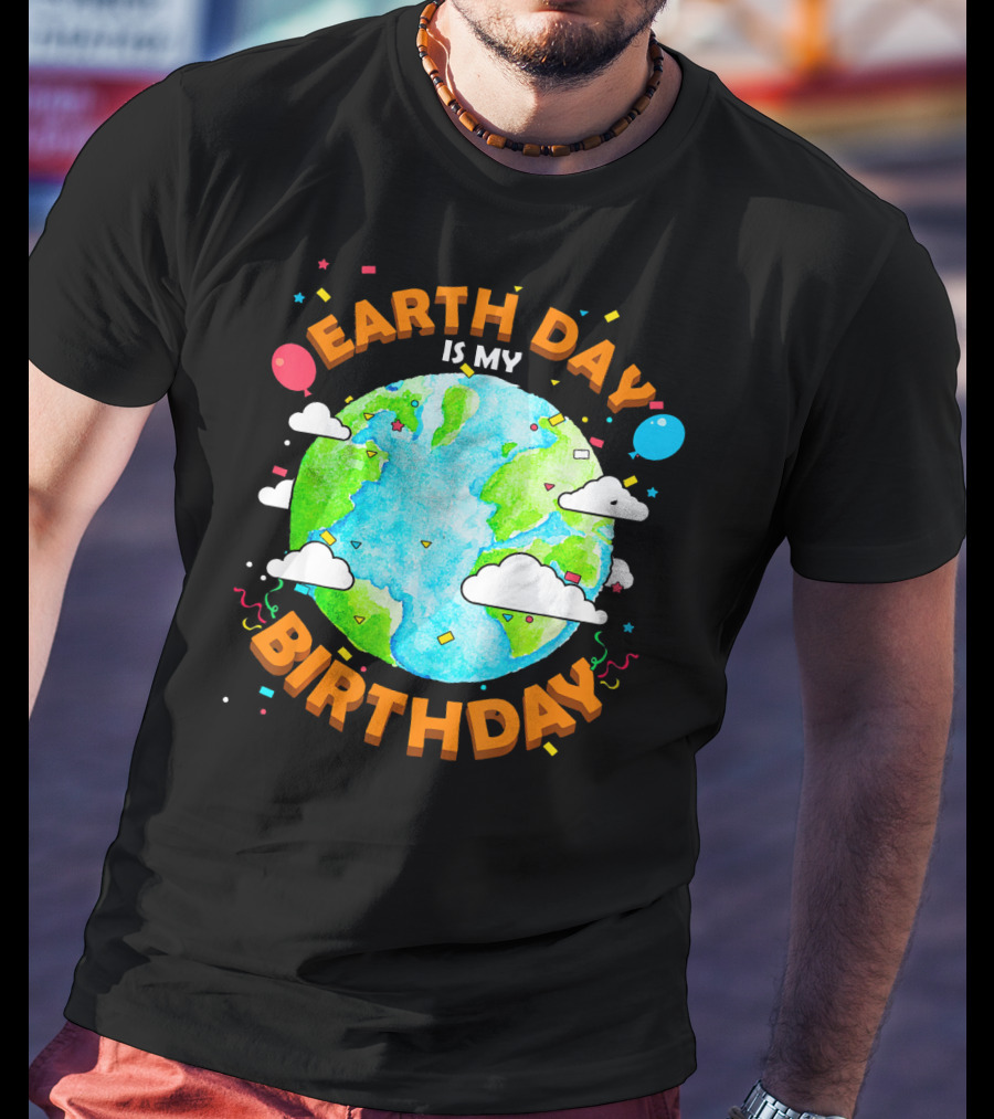 Earth Day Is My Birthday Celebration With Confetti And Balloons T-Shirt