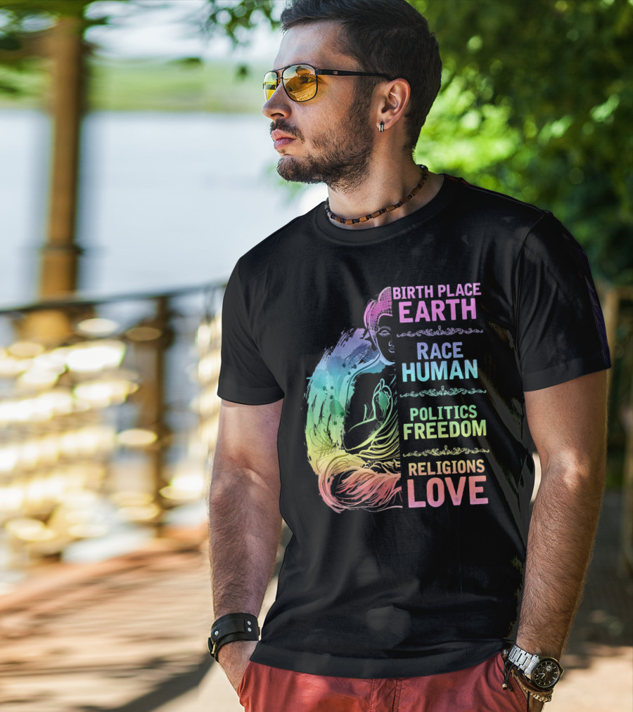 Birth Place Earth Race Human Politics Freedom Religions Love T-Shirt