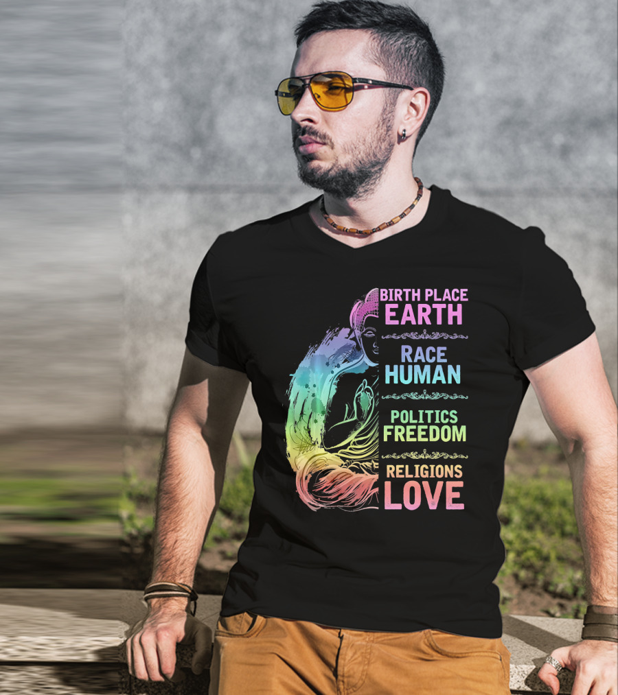 Birth Place Earth Race Human Politics Freedom Religions Love T-Shirt