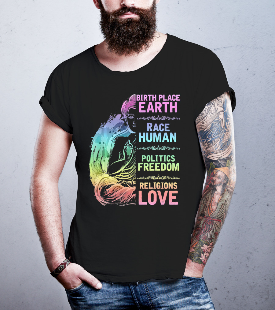 Birth Place Earth Race Human Politics Freedom Religions Love T-Shirt