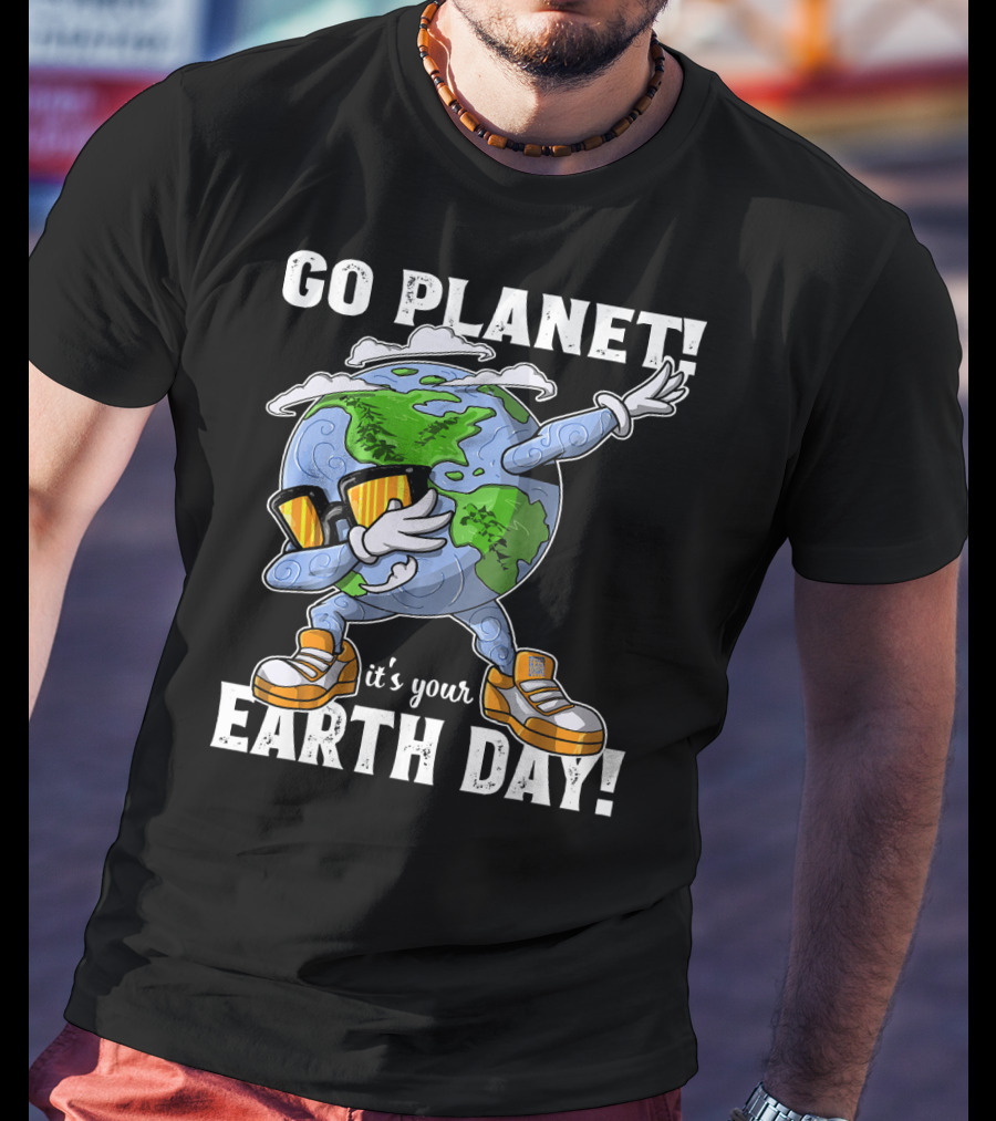 GO PLANET IT'S YOUR EARTH DAY Dab Planet Character With Sunglasses And Sneakers T-Shirt