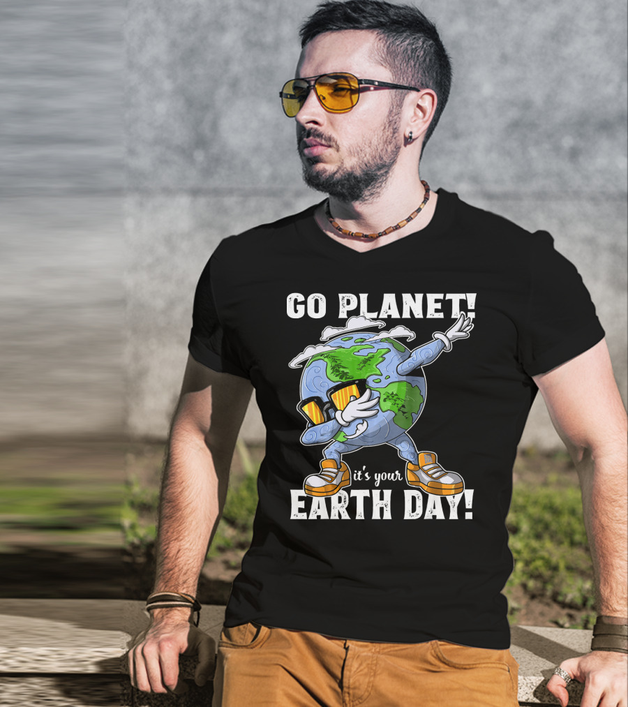 GO PLANET IT'S YOUR EARTH DAY Dab Planet Character With Sunglasses And Sneakers T-Shirt