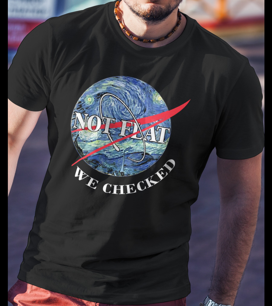 Funny Earth Is Not Flat Van Gogh Starry Night NASA Parody We Checked T-Shirt