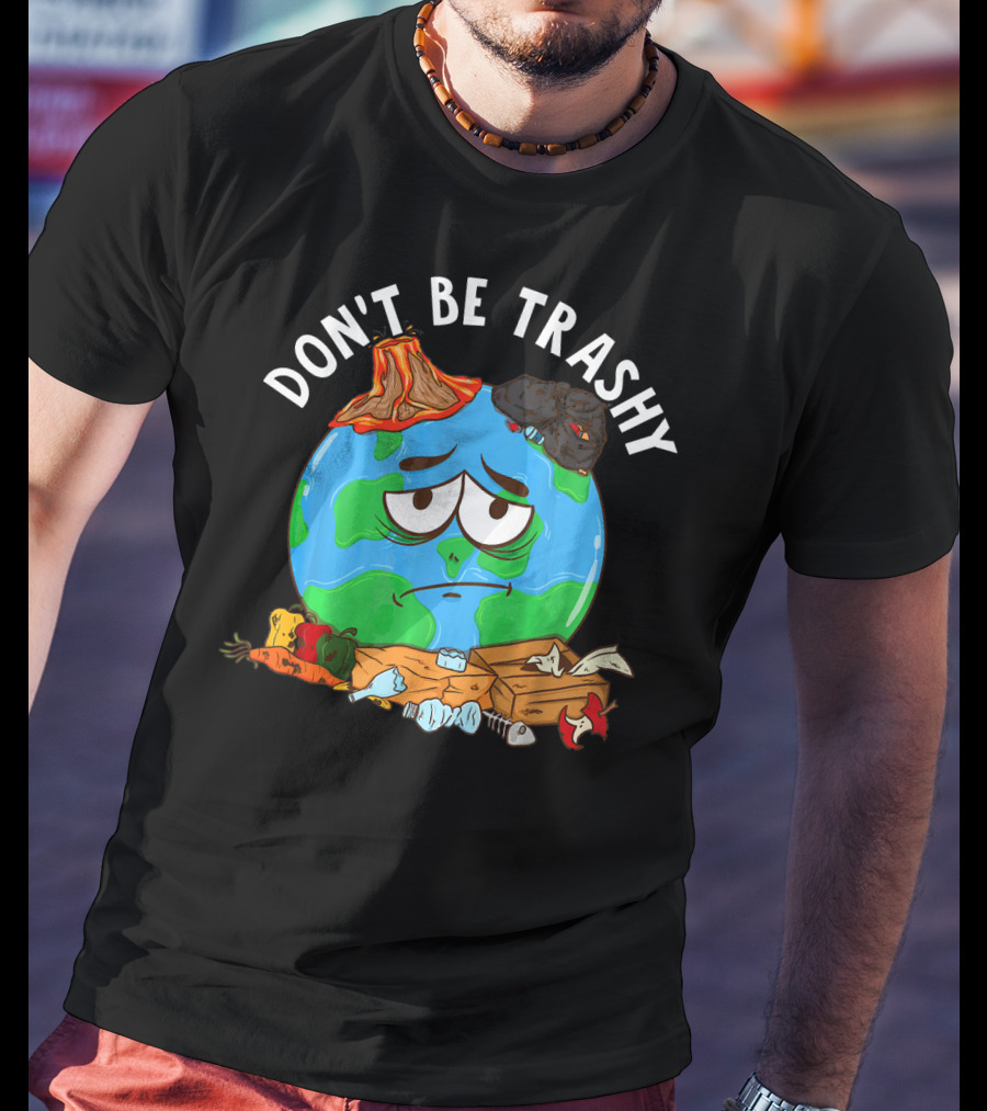 Don't Be Trashy Earth Illustration Recycling Awareness T-Shirt