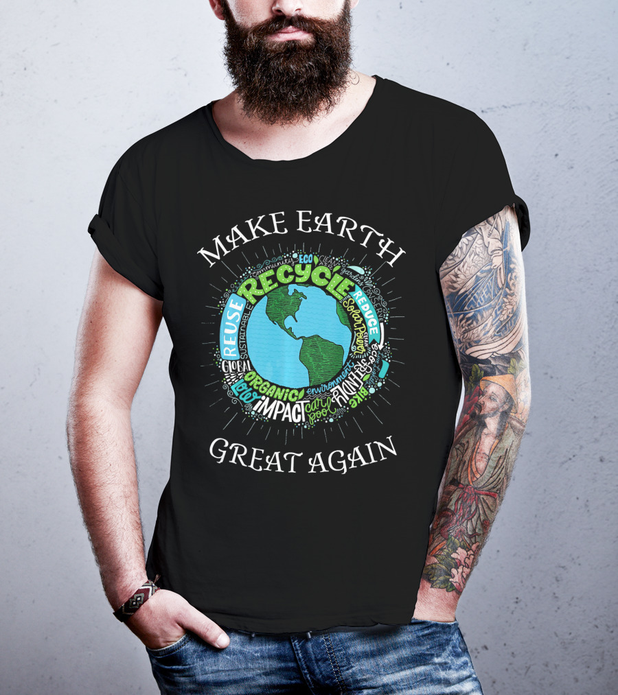 Make Earth Great Again Recycle Reuse Reduce Organic Impact Environment Sustainable Eco T-Shirt