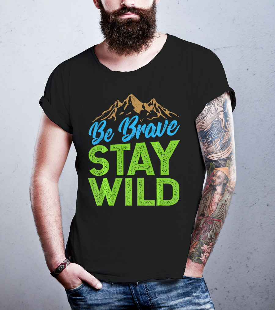 Be Brave Stay Wild Earth Day Mountains T-Shirt
