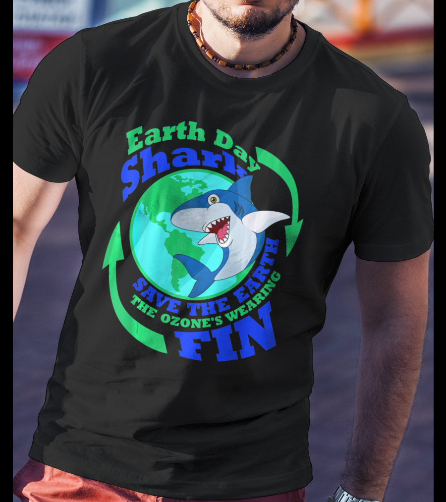 Earth Day Shark Save The Earth The Ozone's Wearing Fin T-Shirt
