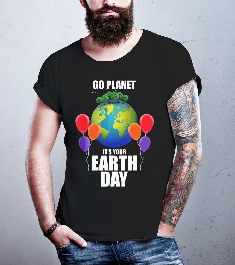Go Planet It's Your Earth Day With Trees And Balloons T-Shirt